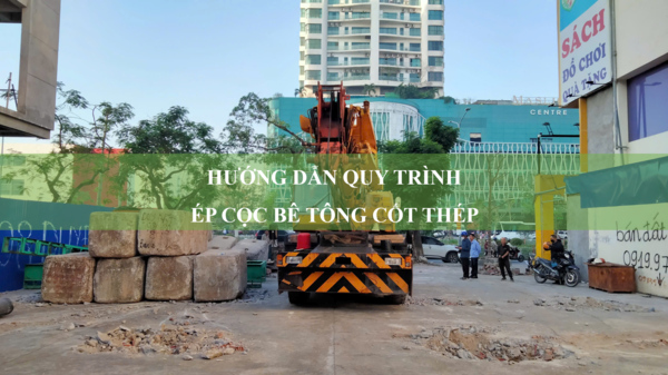 Hướng dẫn quy trình ép cọc bê tông cốt thép